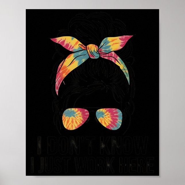 I Dont Know I Work Here Funny Sarcasm Quotes Gifts Poster (Front)