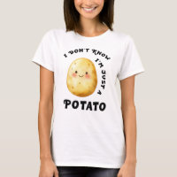 I Don't Know I'm Just a Potato Funny