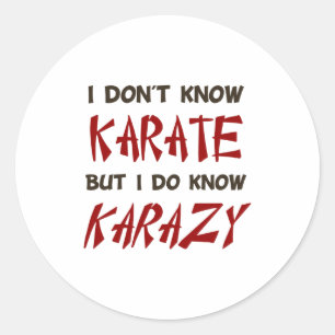 I Dont Know Karate But I Do Know Crazy T Shirt Classic Round Sticker