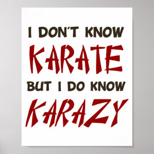 I Dont Know Karate But I Do Know Crazy T Shirt  Poster