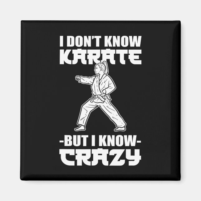 I Dont Know Karate But I Know Crazy Karate Fighter Magnet (Front)
