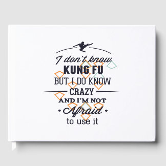 i don't know kung fu but i do know crazy and i'm n guest book
