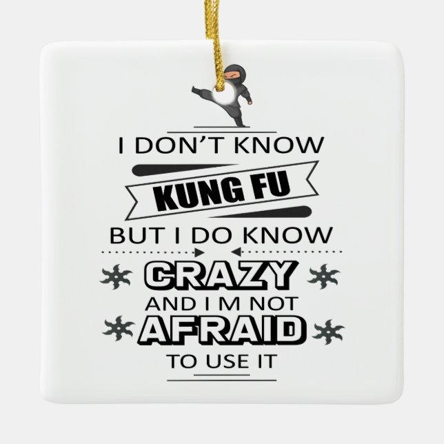 I Don't Know Kung Fu But I Do Know Crazy  Ceramic Ornament (Front)