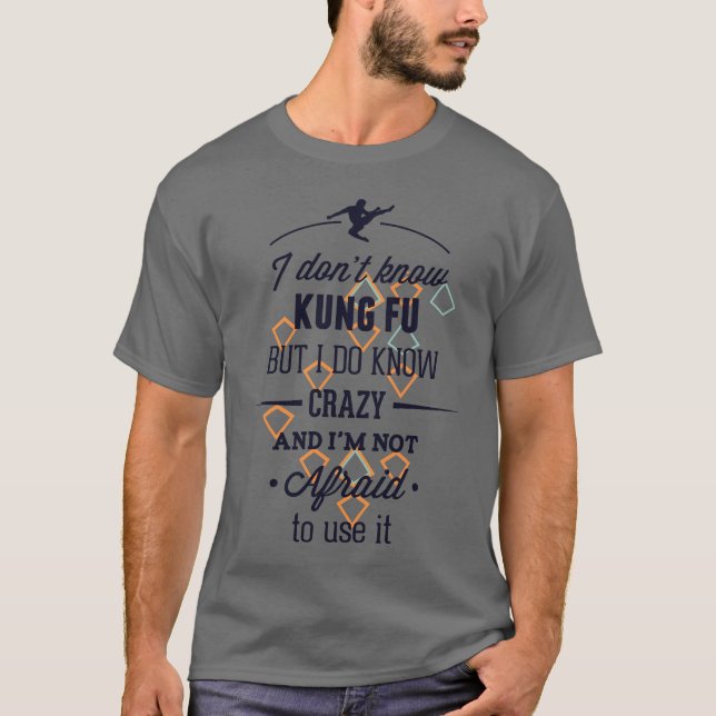 I Don't Know Kung Fu But I Do Know Crazy T-Shirt (Front)