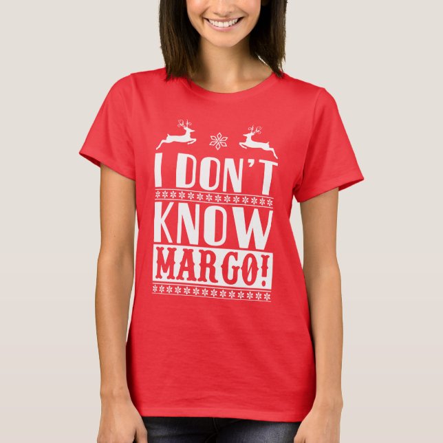 I don't know, Margo!  T-Shirt (Front)
