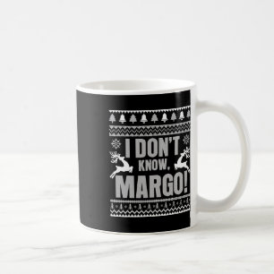 I Don't Know-margo Ugly Fun Christmas For Vacation Coffee Mug