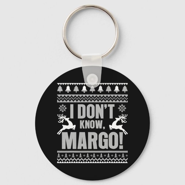 I Don't Know-margo Ugly Fun Christmas For Vacation Key Ring (Front)