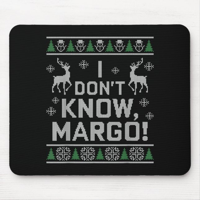 I Don't Know, Margo! Ugly Sweater Christmas Meme  Mouse Mat (Front)