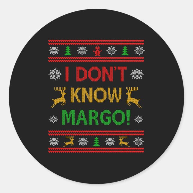 I Don't Know-margo Ugly Sweater Funny Christmas Fo Classic Round Sticker (Front)