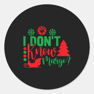 I Don't Know-margo Ugly Sweater Funny Christmas Fo Classic Round Sticker