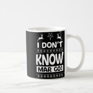 I Don't Know-margo Ugly Sweater Funny Christmas Fo Coffee Mug
