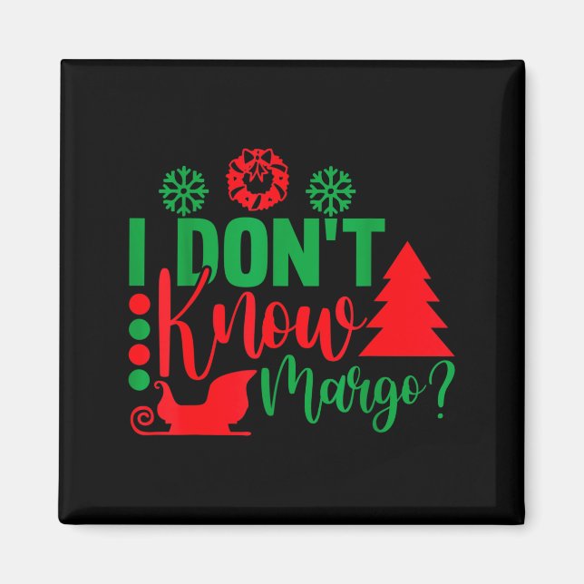 I Don't Know-margo Ugly Sweater Funny Christmas Fo Magnet (Front)