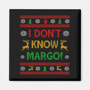 I Don't Know-margo Ugly Sweater Funny Christmas Fo Magnet