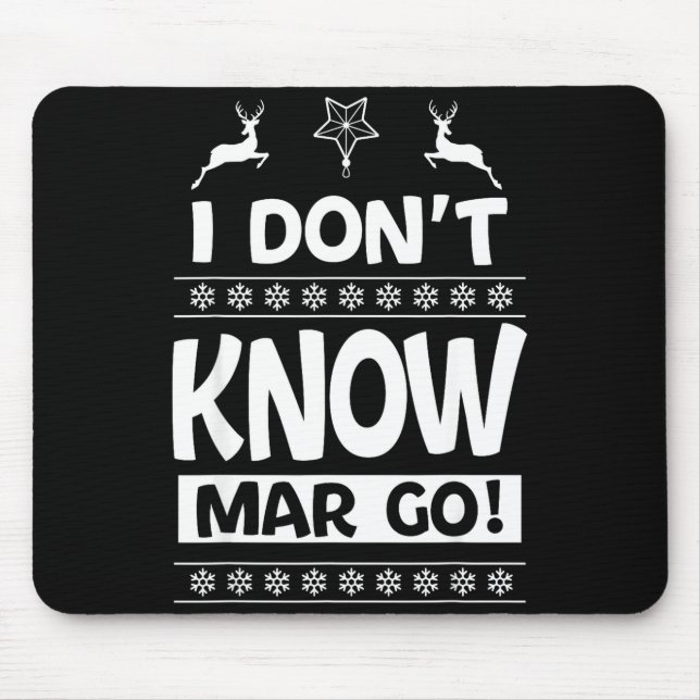 I Don't Know-margo Ugly Sweater Funny Christmas Fo Mouse Mat (Front)
