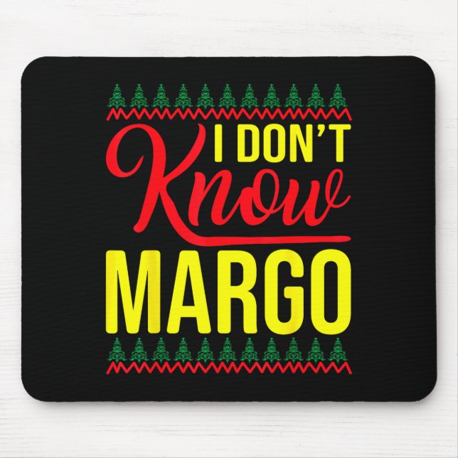 I Don't Know-margo Ugly Sweater Funny Christmas Fo Mouse Mat (Front)