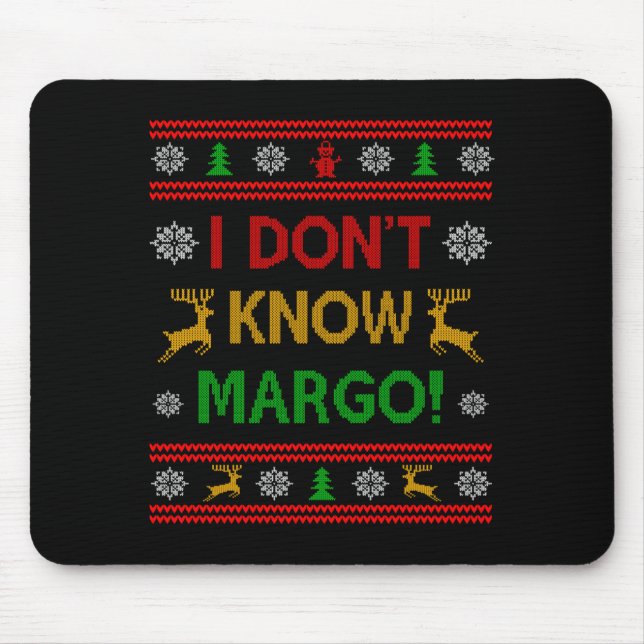 I Don't Know-margo Ugly Sweater Funny Christmas Fo Mouse Mat (Front)