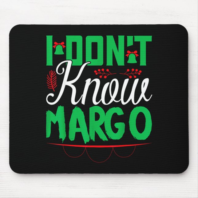 I Don't Know-margo Ugly Sweater Funny Christmas Fo Mouse Mat (Front)
