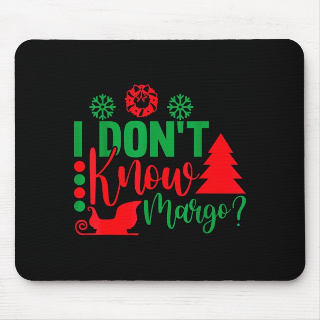 I Don't Know-margo Ugly Sweater Funny Christmas Fo Mouse Mat (Front)