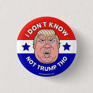I Don't Know Not Trump Tho, Anti-Trump button/pin 3 Cm Round Badge
