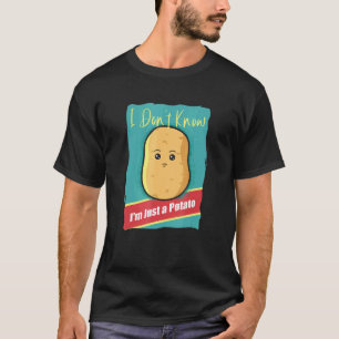 I Dont Know Potato Yam Vegetable Vegan Potatoes T-Shirt