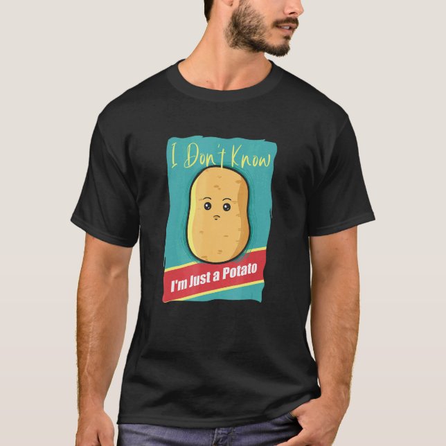 I Dont Know Potato Yam Vegetable Vegan Potatoes T-Shirt (Front)