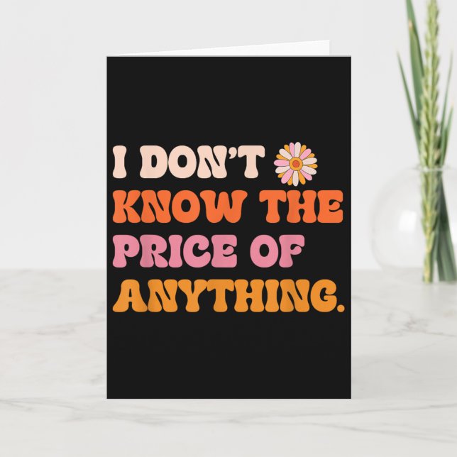 I Don't Know The Price Of Anything Funny Quote Hum Card (Front)