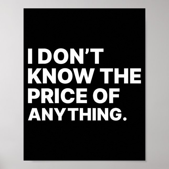 I Don't Know The Price Of Anything Funny Quote Hum Poster (Front)