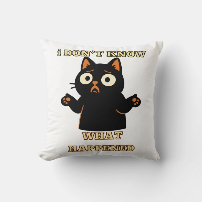 I don't know what happened-Funny cat shirt. Cushion (Front)