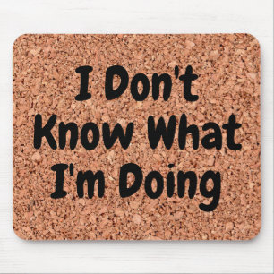 "I Don't Know What I'm Doing" on Cork Board Mouse Mat