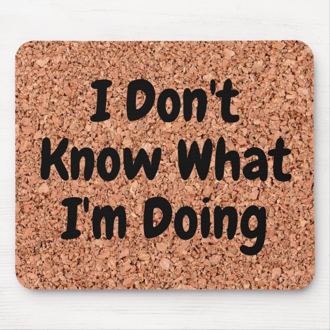 "I Don't Know What I'm Doing" on Cork Board Mouse Mat (Front)