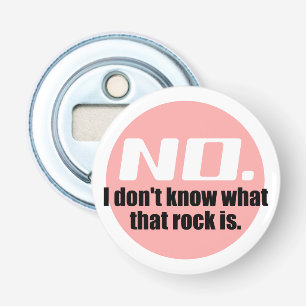 I Don't Know What That Rock Is (Pink) Bottle Opener