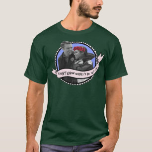 I dont know where id be wo you Dawsey Chicago Fire T-Shirt