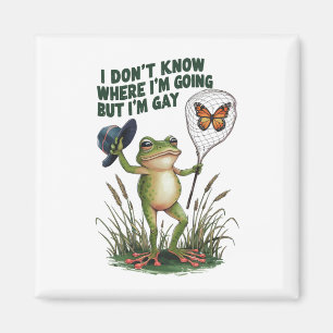 I Don't Know Where I'm Going But I'm Gay Frog Magnet