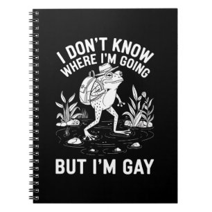 I Don't Know Where I'm Going But I'm Gay Frog Notebook