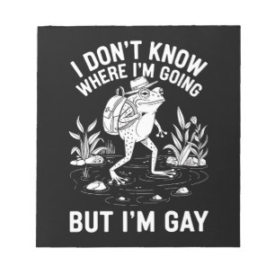 I Don't Know Where I'm Going But I'm Gay Frog Notepad
