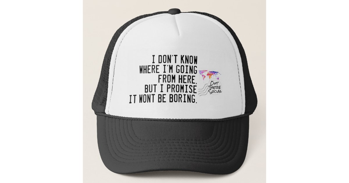 I don't know where I'm going Trucker Hat | Zazzle