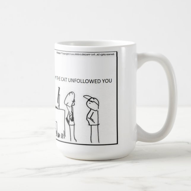 I dont know why the cat unfollowed you  -CoffeeMug Coffee Mug (Right)