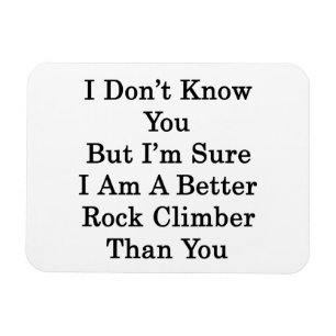 I Don't Know You But I'm Sure I Am A Better Rock C Magnet