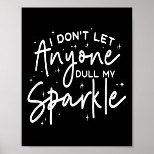 I Dont Let Anyone Dull My Sparkle Cute Motivation Poster