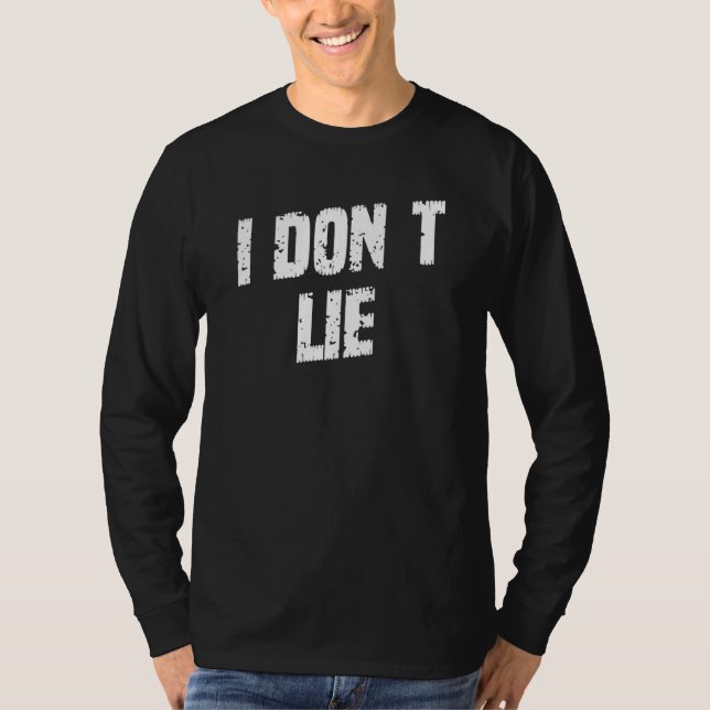 I Don't Lie  Saying T-Shirt (Front)