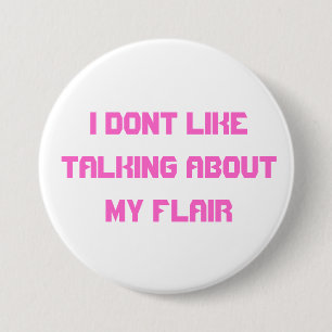 I dont like about talking about my flair 7.5 cm round badge