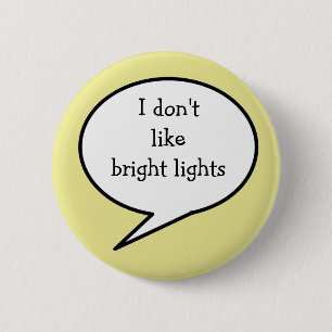 I don't like bright lights, sensory sensitivity 6 cm round badge