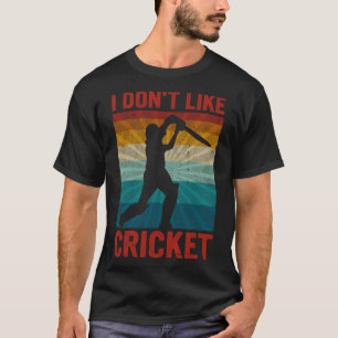 I Don't Like Cricket I Love It   Funny Cricket Dad T-Shirt