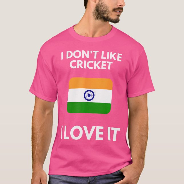 I Don'T Like Cricket I Love It India Cricket T-Shirt (Front)