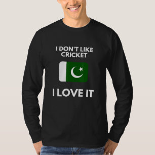 I Dont Like Cricket I Love It Pakistan Cricket T-Shirt