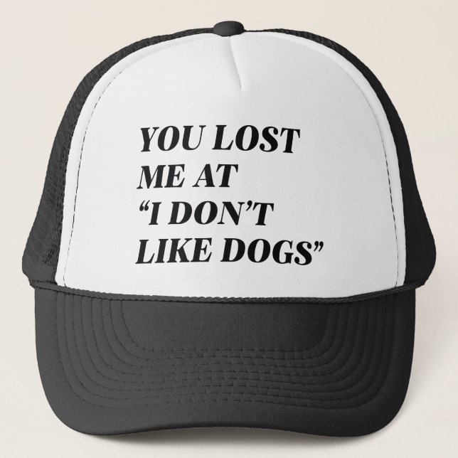 I Don't Like Dogs Trucker Hat (Front)