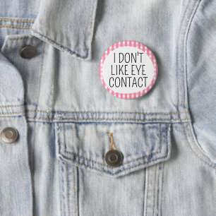 I don't like eye contact 6 cm round badge