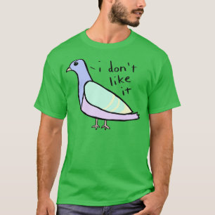 I Dont Like It T-Shirt