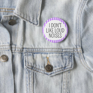 I don't like loud noises 6 cm round badge