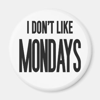 I don't like Mondays Magnet